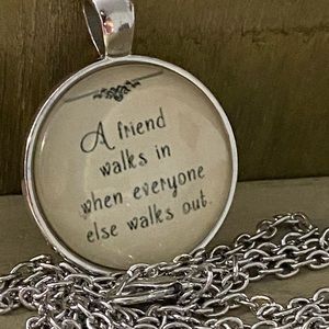 3/$25 A Friend Walks In When Everyone Necklace
